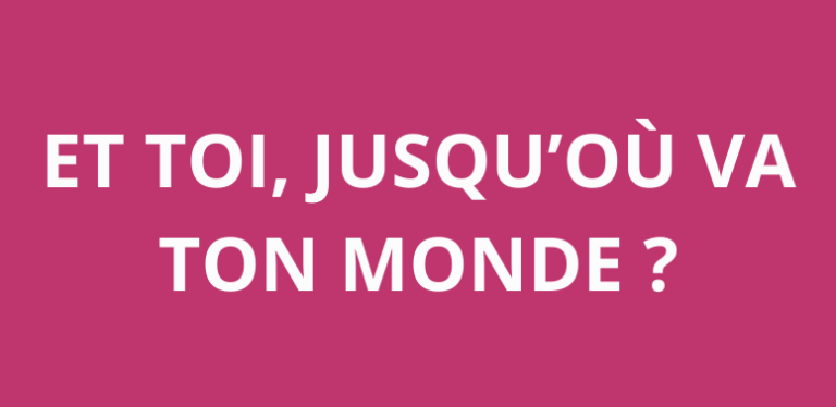 Lire la suite à propos de l’article Et toi, jusqu’où va ton monde ?